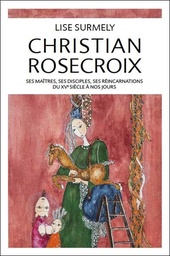 [9782351953952] Christian rosecroix - ses maitres, ses disciples, ses reincarnations du xve siecle a nos jours